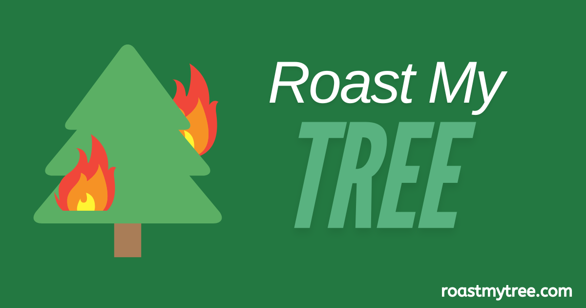 Roast My Tree